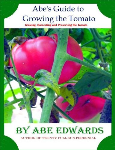 Abe's Guide to Growing the Tomato