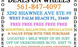 DEALS ON WHEELS
WWWTiresWestPalmBeach.NET
&nbsp;
3292 SHAWNEE AVE #9 WEST PALM BEACH, FL 33409
LOCATED 1 MILE WEST OF 95 JUST OFF OKEECHOBEE BLVD EXIT 70
&nbsp;
CALL NOW --
ALL PRICINGS INCLUDES FREE FREE FREE MOUNTING BALANCING AND INSTALLATION
NO