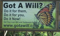 I know I should have gotten a will but didn't. HOW WILL WIFE AND CHILDREN GET BY. Probate costs, attorney's fees, funeral and burial costs, NOTHINGS CHEAP!
Take a few minutes and click on: GOTAWILL.COM. Let their INTERACTIVE SITE, answer the QUESTION YOU