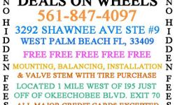 DEALS ON WHEELS
WWW.TiresWestPalmBeach.NET
&nbsp;
3292 SHAWNEE AVE #9 WEST PALM BEACH, FL 33409
LOCATED 1 MILE WEST OF 95 JUST OFF OKEECHOBEE BLVD EXIT 70
&nbsp;
CALL NOW --
ALL PRICINGS INCLUDES FREE FREE FREE MOUNTING BALANCING AND INSTALLATION
NO