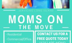 Moms On The Move Cleaning Services
Servicing Long Island
- Residential
- Commercial / Office
- Move In/Out
- Party and Event Clean Up
WE DO IT ALL!
Affordable - Dependable - Detailed
Contact us for a Free Quote Today!
(631) 485-MOM2 /