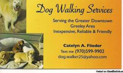 Dog Walking Services
Serving the Greater Downtown
Greeley Area
Inexpensive,Reliable & Friendly