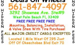 DEALS ON WHEELS
WWW.TiresWestPalmBeach.NET
3292 SHAWNEE AVE #9&nbsp;&nbsp;&nbsp; WEST PALM BEACH, FL 33409
LOCATED 1 MILE WEST OF 95 JUST OFF OKEECHOBEE BLVD EXIT 70
CALL NOW --
ALL PRICINGS INCLUDES FREE FREE FREE MOUNTING BALANCING AND INSTALLATION
NO