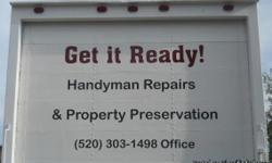 Get it Ready, LLC Offering Handyman Repairs and Property Preservation Services, (Pima County), Tucson, AZ..Maintenance and Repairs..TO RENT..TO BUY..TO SELL!&nbsp; "We Know What it Takes to Make Your Asset Shine!"&nbsp; Give us a Call Today (520) 303-1498