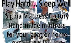 Play Hard ... Sleep Well
Hand-made mattresses for Boat or Home
Sigma Mattress Factory
69 Garden Street
Feeding Hills, MA. 01030
http://www.sigmamattressfactory.com
call 413.789.1080 for an appointment
4 miles from Springfield
RT57west, Garden Street Exit