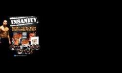 &nbsp;
&nbsp;
Insanity new and sealed
60 days workout&nbsp;
&nbsp;
&nbsp;
&nbsp;
Includes:
10 DVD's
- Cardio ABS
- Pure Cardio ABS
- Max Cardio Conditioning & Cardio ABS
- Cardio recovery & Max Recovery
- Core cardi & Balance
- Max Internal Plyo
- Dig