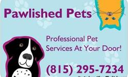10 years + experience in my services provided.
I come to your home.
Less stress on your pet
Visit my website at pawlishedpets.org to get more info
or call 815-295-7234
Great Service at reasonable prices.
I have great coupon offers on our website.