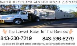 SMITH BRO MOBILE HOME MOVERS LOCALLY OWNED AND OPERATED .LICENSED, BONDED, INSURED. WE MOVES SINGLEWIDE, DOUBLEWIDES, TRIPLEWIDE, AND OFFICE UNIT. WE CAN SAVE YOU MONEY AND HAVE YOU BACK IN YOUR HOME IN A TIMELY MANNER. PLEASE FEEL FREE TO CONTACT --